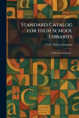 Standard Catalog for High School Libraries: A Selected Catalog of .. - cover