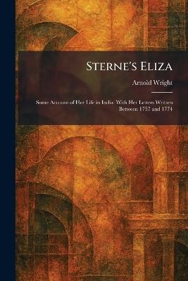 Sterne's Eliza: Some Account of Her Life in India: With Her Letters Written Between 1757 and 1774 - Arnold Wright - cover
