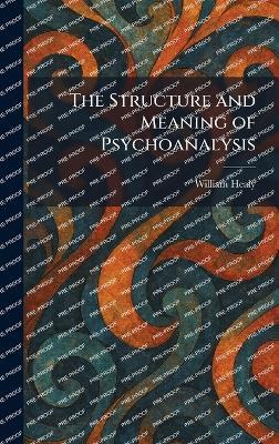 The Structure and Meaning of Psychoanalysis - William Healy - cover