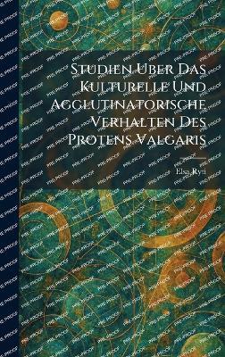 Studien Uber Das Kulturelle Und Agglutinatorische Verhalten Des Protens Valgaris - Elsa Ryti - cover