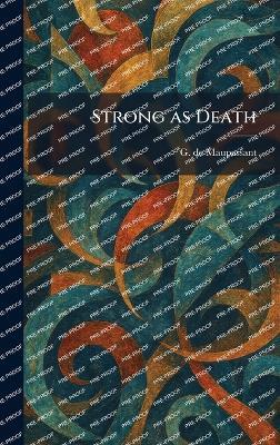 Strong as Death - G de Maupassant - cover