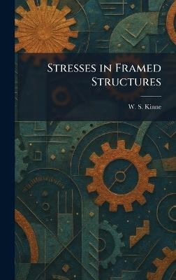 Stresses in Framed Structures - W S Kinne - cover