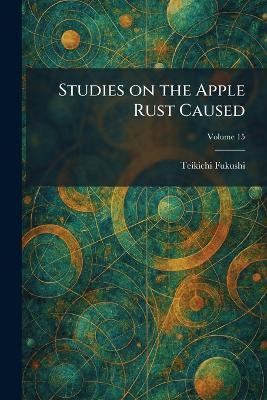 Studies on the Apple Rust Caused - Teikichi Fukushi - cover