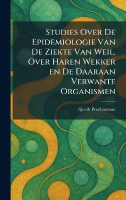 Studies Over De Epidemiologie Van De Ziekte Van Weil, Over Haren Wekker en De Daaraan Verwante Organismen - cover