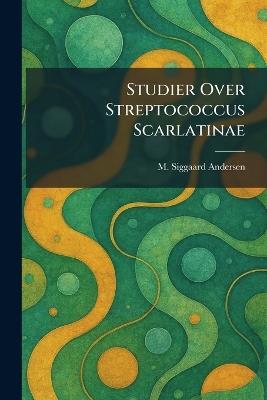 Studier Over Streptococcus Scarlatinae - M Siggaard Andersen - cover