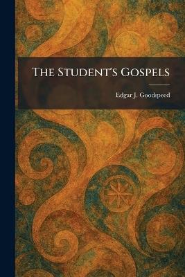 The Student's Gospels - Edgar J Goodspeed - cover