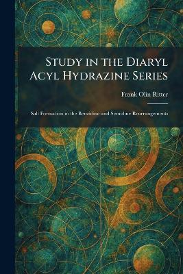 Study in the Diaryl Acyl Hydrazine Series: Salt Formation in the Benzidine and Semidine Rearrangements - Frank Olin Ritter - cover