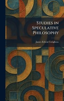 Studies in Speculative Philosophy - James Edwin Creighton - cover