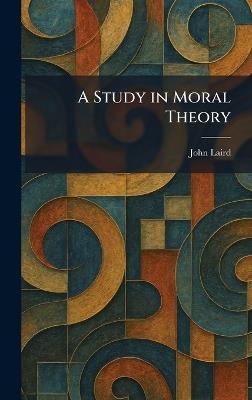A Study in Moral Theory - John Laird - cover