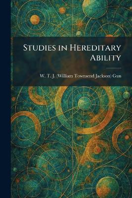Studies in Hereditary Ability - W T J (William Townsend Jacks Gun - cover