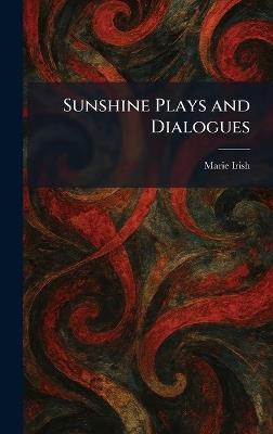 Sunshine Plays and Dialogues - Marie Irish - cover