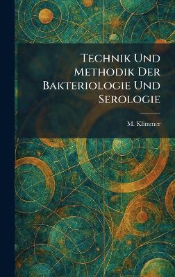 technik und methodik der bakteriologie und serologie - M Klimmer - cover