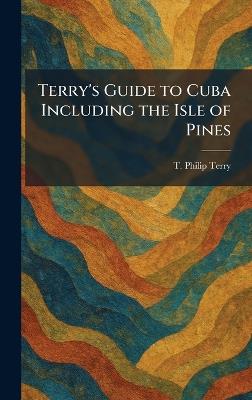 Terry's Guide to Cuba Including the Isle of Pines - T Philip Terry - cover