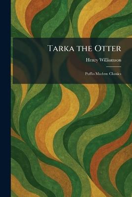 Tarka the Otter: Puffin Modern Classics - Henry Williamson - cover