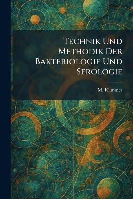 technik und methodik der bakteriologie und serologie - M Klimmer - cover