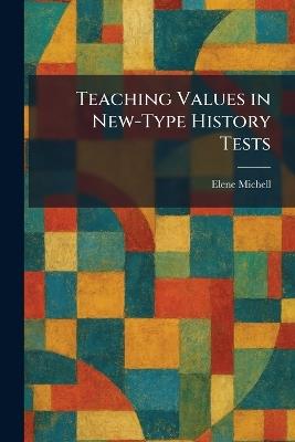 Teaching Values in New-Type History Tests - Elene Michell - cover