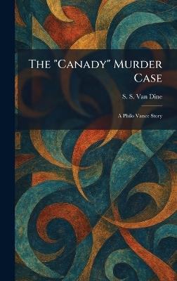 The "Canady" Murder Case: A Philo Vance Story - S S Van Dine - cover