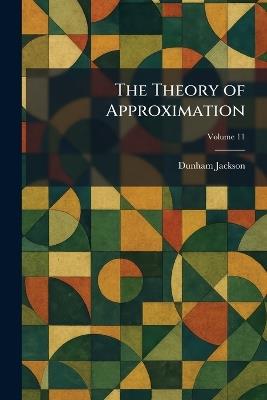The Theory of Approximation - Dunham Jackson - cover