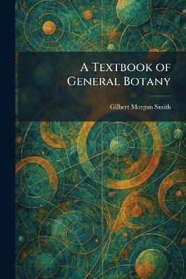 A Textbook of General Botany - Gilbert Morgan Smith - cover
