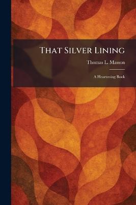 That Silver Lining: A Heartening Book - Thomas L Masson - cover