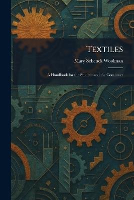 Textiles: A Handbook for the Student and the Consumer - Mary Schenck Woolman - cover
