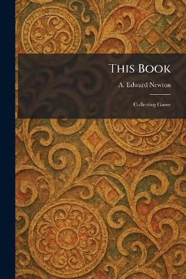 This Book: Collecting Game - A Edward Newton - cover