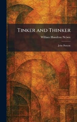 Tinker and Thinker: John Bunyan - William Hamilton Nelson - cover