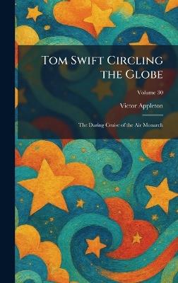 Tom Swift Circling the Globe: The Daring Cruise of the Air Monarch - Victor Appleton - cover