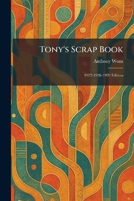 Tony's Scrap Book: 1927-1928-1929 Edition - Anthony Wons - cover