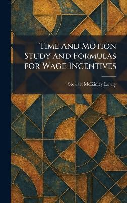 Time and Motion Study and Formulas for Wage Incentives - Stewart McKinley Lowry - cover
