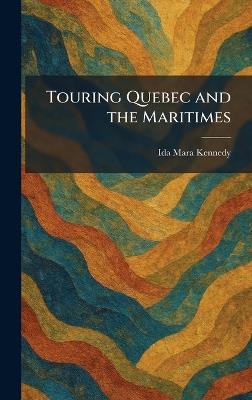 Touring Quebec and the Maritimes - Ida Mara Kennedy - cover