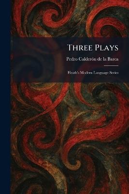 Three Plays: Heath's Modern Language Series - Pedro Calderã3n de la Barca - cover