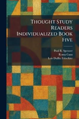 Thought Study Readers Individualized Book Five - Paul R Spencer,Roma Gans,Lois Duffin Fritschler - cover