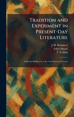Tradition and Experiment in Present-Day Literature: Addresses Delivered at the City Literary Institute - J D Beresford,Edith Sitwell,T S Eliot - cover