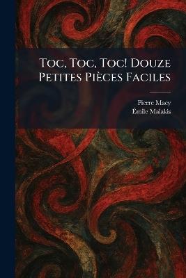 Toc, Toc, Toc! Douze Petites Pièces Faciles - Pierre Macy,Ãmile Malakis - cover