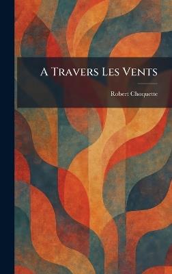 A Travers Les Vents - Robert Choquette - cover