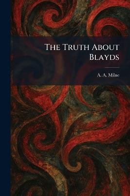 The Truth About Blayds - A a Milne - cover