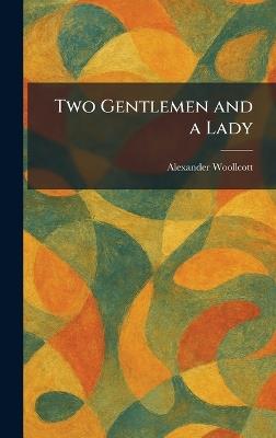 Two Gentlemen and a Lady - Alexander Woollcott - cover