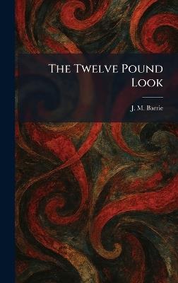 The Twelve Pound Look - James Matthew Barrie - cover