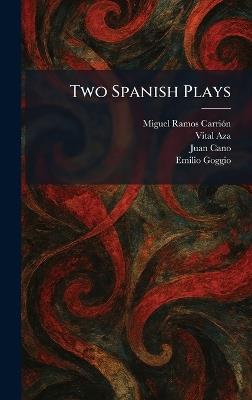 Two Spanish Plays - Miguel Ramos Carriã3n,Vital Aza,Juan Cano - cover