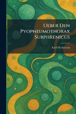 Ueber Den Pyopneumothorax Subphrenicus - Karl Heckmann - cover