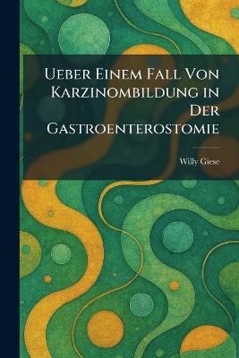 ueber einem fall von karzinombildung in der gastroenterostomie - Willy Giese - cover