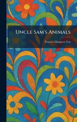 Uncle Sam's Animals - Frances Margaret Fox - cover