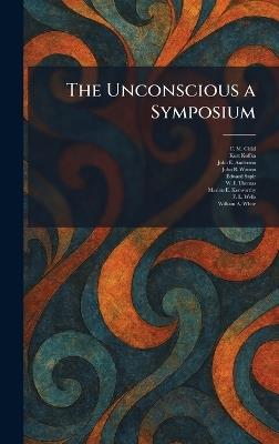 The Unconscious a Symposium - C M Child,Kurt Koffka,John E Anderson - cover