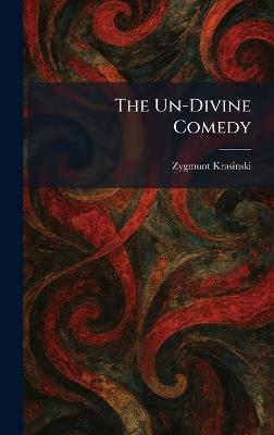 The Un-Divine Comedy - Zygmunt Krasinski - cover
