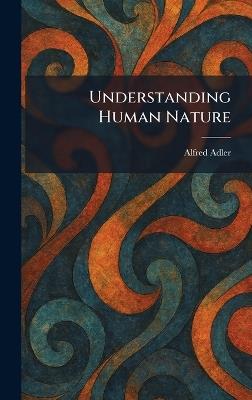 Understanding Human Nature - Alfred Adler - cover