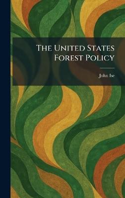 The United States Forest Policy - John Ise - cover