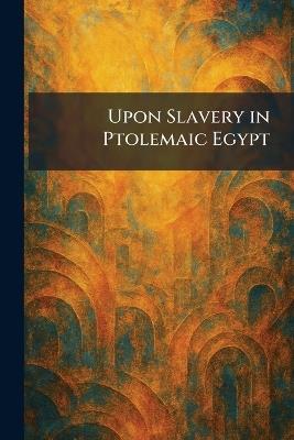 Upon Slavery in Ptolemaic Egypt - cover
