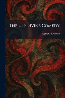 The Un-Divine Comedy - Zygmunt Krasinski - cover