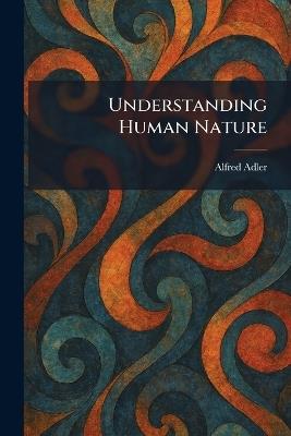 Understanding Human Nature - Alfred Adler - cover